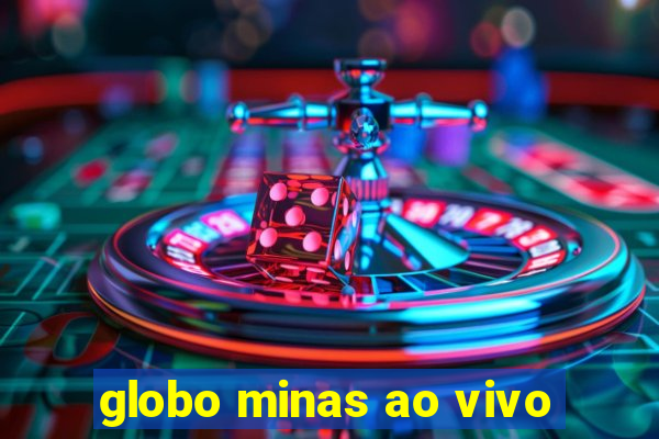 globo minas ao vivo